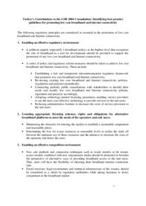 Turkey’s Contributions to the GSR 2004 Consultation: Identifying best practice guidelines for promoting low cost broadband and internet connectivity The following regulatory principles are considered as essential in th