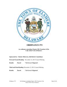 ORDINANCE 573 An ordinance amending Chapter 204 (Taxation) of the Code of the Town of Elsmere. Sponsored by: Charles McKewen, 4th District Councilman First and Second Reading: November 14, 2013 Council Meeting