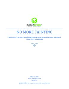    NO	
  MORE	
  FAINTING	
   The	
  secrets	
  to	
  effective	
  mass	
  fainting	
  prevention	
  in	
  garment	
  factories:	
  the	
  case	
  of	
   Oriental	
  Sun	
  in	
  Cambodia	
  