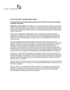 ICICLE SEAFOODS TO ACQUIRE SMOKI FOODS Transaction Will Provide Substantially Expanded Access to Seafood Resources and Broader and Deeper Product Mix Seattle, WA – April 24, 2008 – Icicle Seafoods, Inc., a diversifie