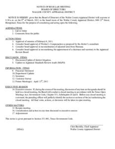 NOTICE OF REGULAR MEETING BOARD OF DIRECTORS WALLER COUNTY APPRAISAL DISTRICT NOTICE IS HEREBY given that the Board of Directors of the Waller County Appraisal District will convene at 8:30 a.m. on the 9th of March, 2011