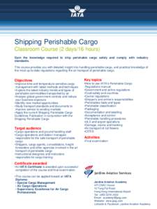 Shipping Perishable Cargo Classroom Course (2 days/16 hours) Gain the knowledge required to ship perishable cargo safely and comply with industry standards. This course provides you with detailed insight into handling pe