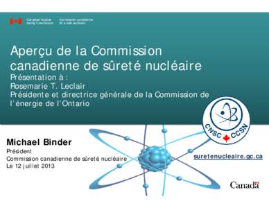 Aperçu de la Commission canadienne de sûreté nucléaire Présentation à : Rosemarie T. Leclair Présidente et directrice générale de la Commission de