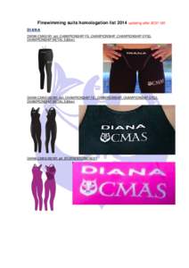 Finswimming suits homologation list 2014 updating after BOD 185 DIANA DIANA CMAS M1 (art. CHAMPIONSHIP FS, CHAMPIONSHIP, CHAMPIONSHIP EPS3, CHAMPIONSHIP METAL Edition)  DIANA CMAS M2/W1 (art. CHAMPIONSHIP FS , CHAMPIONSH