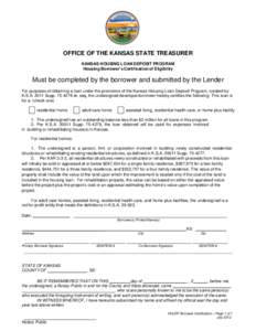 OFFICE OF THE KANSAS STATE TREASURER KANSAS HOUSING LOAN DEPOSIT PROGRAM Housing Borrower’s Certification of Eligibility Must be completed by the borrower and submitted by the Lender For purposes of obtaining a loan un