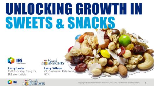 UNLOCKING GROWTH IN  SWEETS & SNACKS Larry Levin EVP Industry Insights