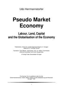 Udo Herrmannstorfer  Pseudo Market Economy Labour, Land, Capital and the Globalisation of the Economy