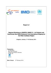 Report of  Regional Workshop on MARPOL ANNEX VI – Air Pollution and Greenhouse Gas (GHG) Emissions from International Shipping for the Wider Caribbean Region Kingston, Jamaica, 17-19 February 2014