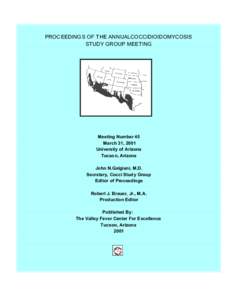 PROCEEDINGS OF T HE ANNUALCOCCIDIOIDOMYCOSIS STUDY GROUP MEETING Meeting Number 45 March 31, 2001 University of Arizona