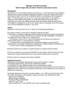 REQUEST FOR APPLICATIONS ® Ralph D Feigin, MD, UpToDate Pediatric Subscription Awards Background ® UpToDate , an on-line medical reference and resource, in conjunction with Texas Children’s