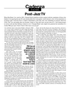 Cadenza By Gary Giddins Post-Jazz TV When Ken Burns’ Jazz aired in 2001, I figured that its popular acclaim coupled with the complaints of those who faulted it for ignoring the past 40 years (particularly the avant-gar