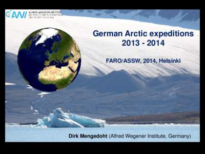 German Arctic expeditions[removed]FARO/ASSW, 2014, Helsinki Dirk Mengedoht (Alfred Wegener Institute, Germany) Dirk Mengedoht, AWI Logistics
