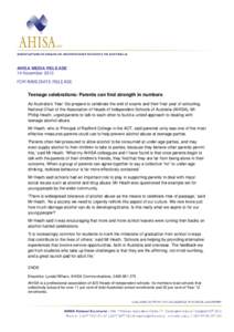 AHISA MEDIA RELEASE 14 November 2013 FOR IMMEDIATE RELEASE Teenage celebrations: Parents can find strength in numbers As Australia’s Year 12s prepare to celebrate the end of exams and their final year of schooling,