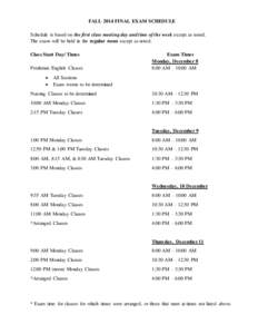 FALL 2014 FINAL EXAM SCHEDULE Schedule is based on the first class meeting day and time of the week except as noted. The exam will be held in the regular room except as noted. Class Start Day/ Times Freshman English Clas