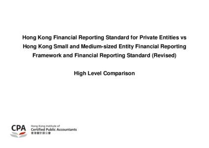 Hong Kong Financial Reporting Standard for Private Entities vs Hong Kong Small and Medium-sized Entity Financial Reporting Framework and Financial Reporting Standard (Revised) High Level Comparison  Hong Kong Financial 