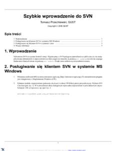 Szybkie wprowadzenie do SVN Tomasz Przechlewski, GUST Copyright © 2006 GUST Spis treści 1. Wprowadzenie ..................................................................................................................