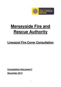 Merseyside Fire and Rescue Authority Liverpool Fire Cover Consultation Consultation Document 2 December 2014