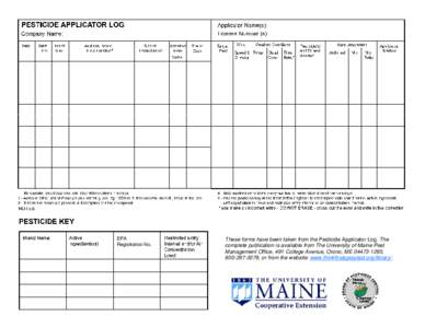 EPA Registration No. These forms have been taken from the Pesticide Applicator Log. The complete publication is available from The University of Maine Pest Management Office, 491 College Avenue, Orono, ME[removed],