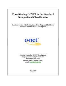 Transitioning O*NET to the Standard Occupational Classification Jonathan Levine, John Nottingham, Bruce Paige, and Phil Lewis National Center for O*NET Development  National Center for O*NET Development