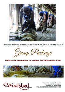 Jackie Howe Festival of the Golden Shears[removed]Group Package Friday 6th September to Sunday 8th September[removed]Enquiries: Alanah Jansson