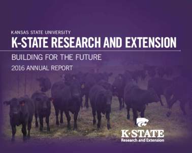 KANSAS STATE UNIVERSITY  K-STATE RESEARCH AND EXTENSION BUILDING FOR THE FUTURE 2016 ANNUAL REPORT