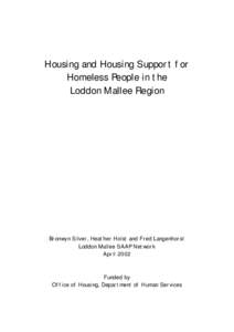 Housing and Housing Support for Homeless People in the Loddon Mallee Region Bronwyn Silver, Heather Holst and Fred Langenhorst Loddon Mallee SAAP Network