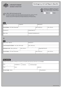 Contingency Arrival Report (Sea/Air)  section 126E & 126F of the Customs Act 1901 Note: We require this information under section 64AA of the Customs Act 1901 in order to risk access you ship. The information you give ma