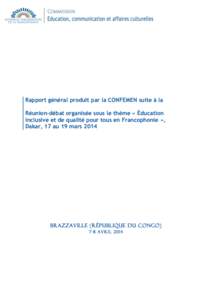 Rapport général produit par la CONFEMEN suite à la Réunion-débat organisée sous le thème « Éducation inclusive et de qualité pour tous en Francophonie », Dakar, 17 au 19 mars[removed]brazzaville (République du 