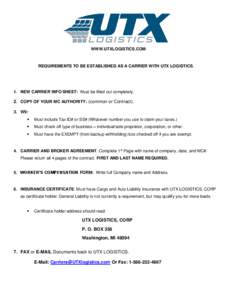 WWW.UTXLOGISTICS.COM  REQUIREMENTS TO BE ESTABLISHED AS A CARRIER WITH UTX LOGISTICS. 1. NEW CARRIER INFO SHEET: Must be filled out completely.