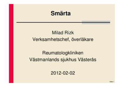 Smärta Milad Rizk Verksamhetschef, överläkare Reumatologkliniken Västmanlands sjukhus Västerås