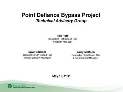 Point Defiance Bypass Project Technical Advisory Group Ron Pate Cascades High Speed Rail Program Manager