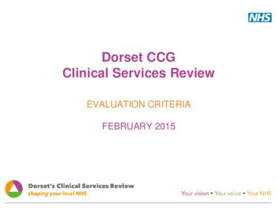 Dorset CCG Clinical Services Review EVALUATION CRITERIA FEBRUARY 2015  Process for narrowing down long list of potential