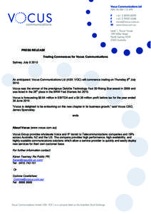 PRESS RELEASE Trading Commences for Vocus Communications Sydney, JulyAs anticipated, Vocus Communications Ltd (ASX: VOC) will commence trading on Thursday 8th July 2010.