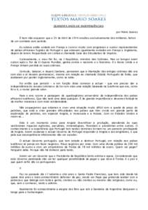 QUARENTA ANOS DE INDEPENDÊNCIAS por Mário Soares É bom não esquecer que o 25 de Abril de 1974 resultou exclusivamente dos militares, fartos de um combate sem sentido. Eu estava então exilado em França e convivi mui