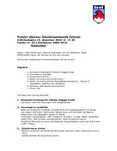 Fundur stjórnar Íshokkísambands Íslands miðvikudaginn 15. desember 2010 kl[removed]Fundur nr. 23 á starfsárinu[removed]Símafundur Mættir: Viðar Garðarsson, Margrét Ólafsdóttir, Jón Þór Eyþórsson, Mar