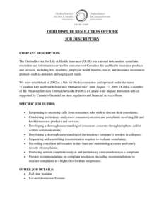 OLHI DISPUTE RESOLUTION OFFICER JOB DESCRIPTION COMPANY DESCRIPTION: The OmbudService for Life & Health Insurance (OLHI) is a national independent complaint resolution and information service for consumers of Canadian li