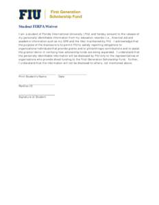 Student FERPA Waiver I am a student of Florida International University (FIU) and hereby consent to the release of my personally identifiable information from my education records (i.e., financial aid and academic inform