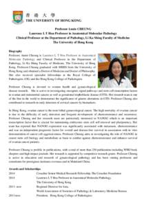 Professor Annie CHEUNG Laurence L T Hou Professor in Anatomical Molecular Pathology Clinical Professor at the Department of Pathology, Li Ka Shing Faculty of Medicine The University of Hong Kong Biography Professor Annie