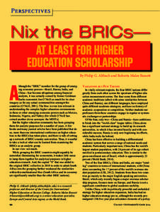 Perspectives  Nix the BRICs­— AT LEAST FOR HIGHER EDUCATION SCHOLARSHIP By Philip G. Altbach and Roberta Malee Bassett