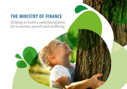 The Ministry of Finance Helping to build a solid foundation for economic growth and wellbeing As a Government organisation, the Ministry of Finance
