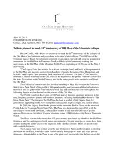 April 10, 2013 FOR IMMEDIATE RELEASE Contact: Dick Hamilton, ([removed]or [removed] Tribute planned to mark 10th anniversary of Old Man of the Mountain collapse FRANCONIA, NH—Plans are underway to ma
