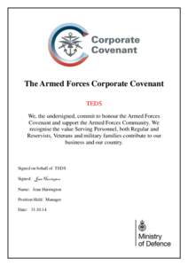 The Armed Forces Corporate Covenant TEDS We, the undersigned, commit to honour the Armed Forces Covenant and support the Armed Forces Community. We recognise the value Serving Personnel, both Regular and Reservists, Vete