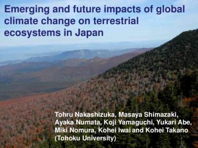 Emerging and future impacts of global climate change on terrestrial ecosystems in Japan Tohru Nakashizuka, Masaya Shimazaki, Ayaka Numata, Koji Yamaguchi, Yukari Abe,