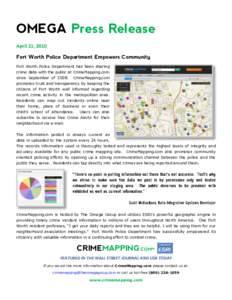 OMEGA Press Release April 21, 2010 Fort Worth Police Department Empowers Community Fort Worth Police Department has been sharing crime data with the public at CrimeMapping.com since September of 2008.