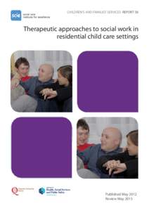 CHILDREN’S AND FAMILIES’ SERVICES REPORT 58  Therapeutic approaches to social work in residential child care settings  Published May 2012