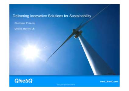 Delivering Innovative Solutions for Sustainability Christopher Pickering QinetiQ, Malvern, UK www.QinetiQ.com © Copyright QinetiQ limited 2010