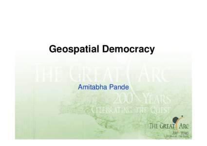 Geospatial Democracy  Amitabha Pande I wish to start with a slanderous statement…