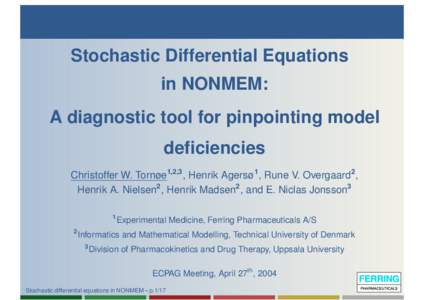 Stochastic Differential Equations in NONMEM: A diagnostic tool for pinpointing model deficiencies Christoffer W. Tornøe1,2,3 , Henrik Agersø1 , Rune V. Overgaard2 , Henrik A. Nielsen2 , Henrik Madsen2 , and E. Niclas J