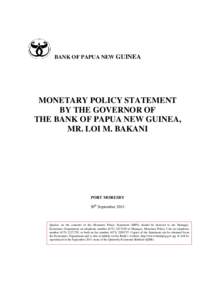 BANK OF PAPUA NEW GUINEA  MONETARY POLICY STATEMENT BY THE GOVERNOR OF THE BANK OF PAPUA NEW GUINEA, MR. LOI M. BAKANI