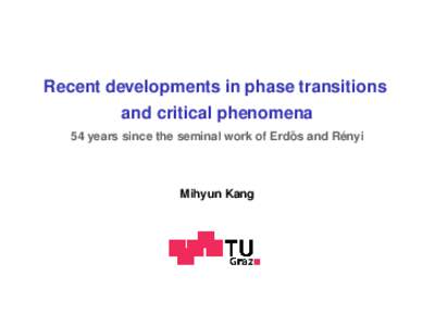 Recent developments in phase transitions and critical phenomena ˝ and Rényi 54 years since the seminal work of Erdos  Mihyun Kang